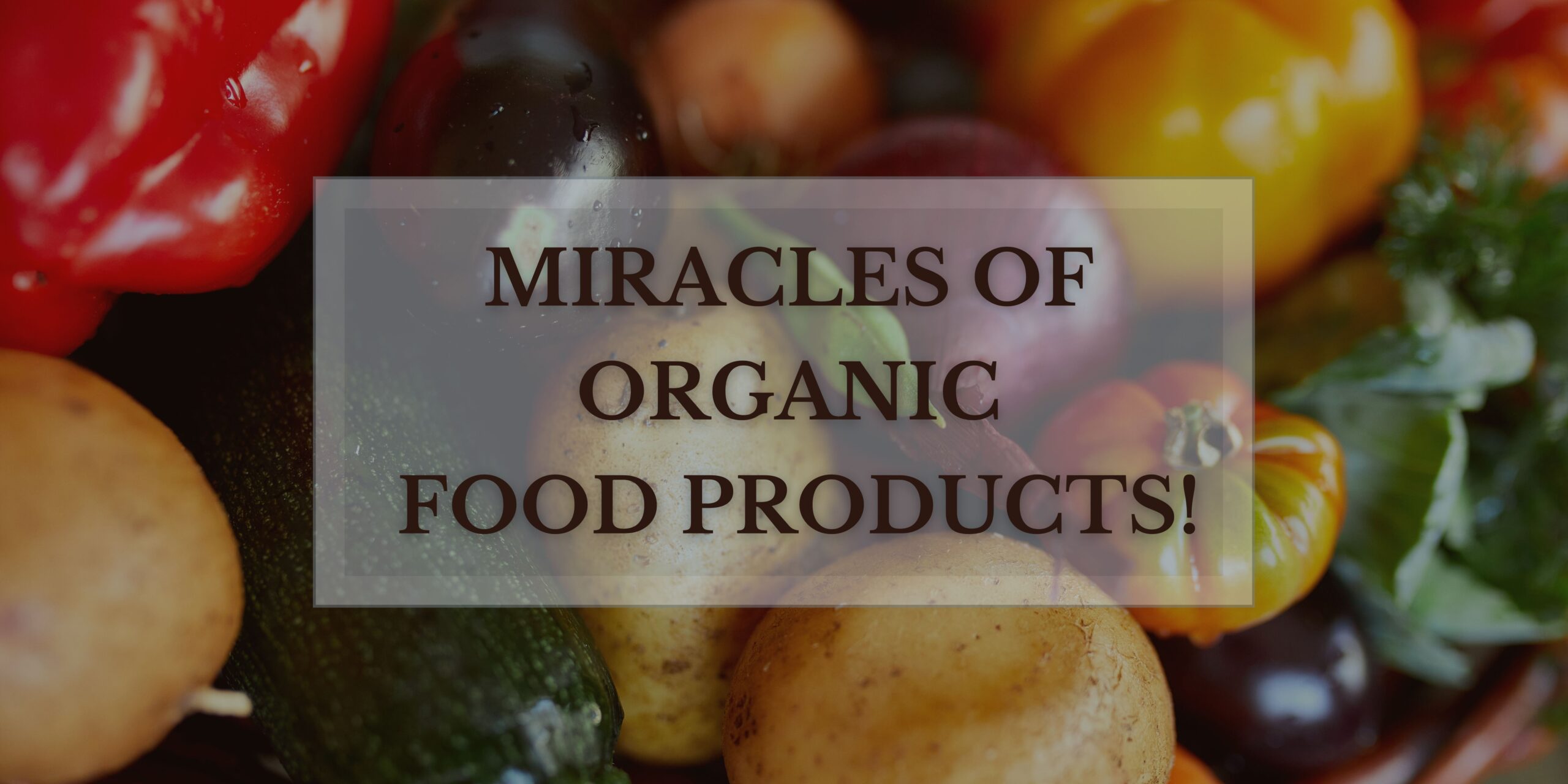 The Miracles of Organic Food Products