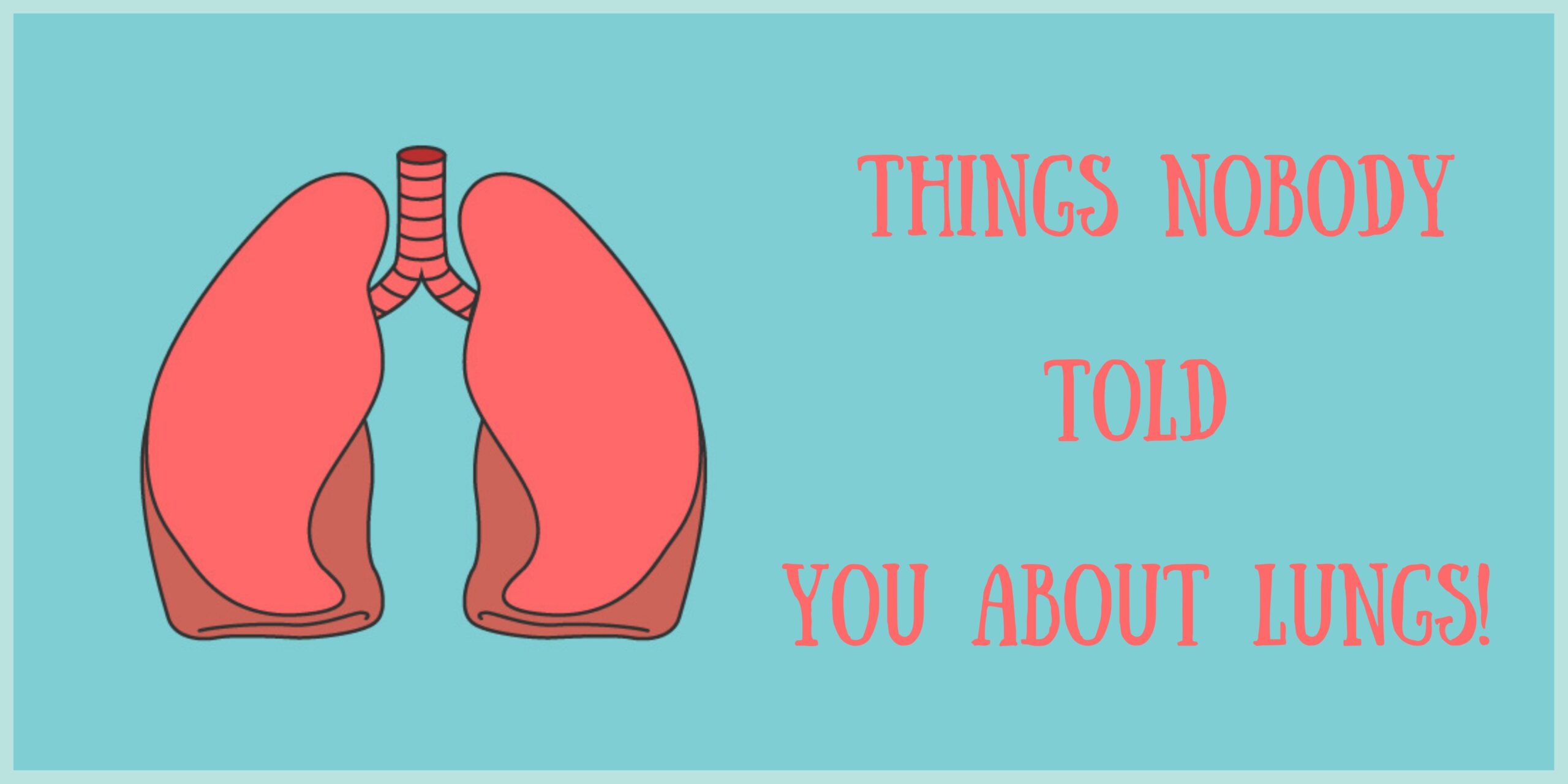 Things Nobody Told You About Lungs!