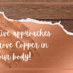 Innovative approaches to improve Copper in your body+copper