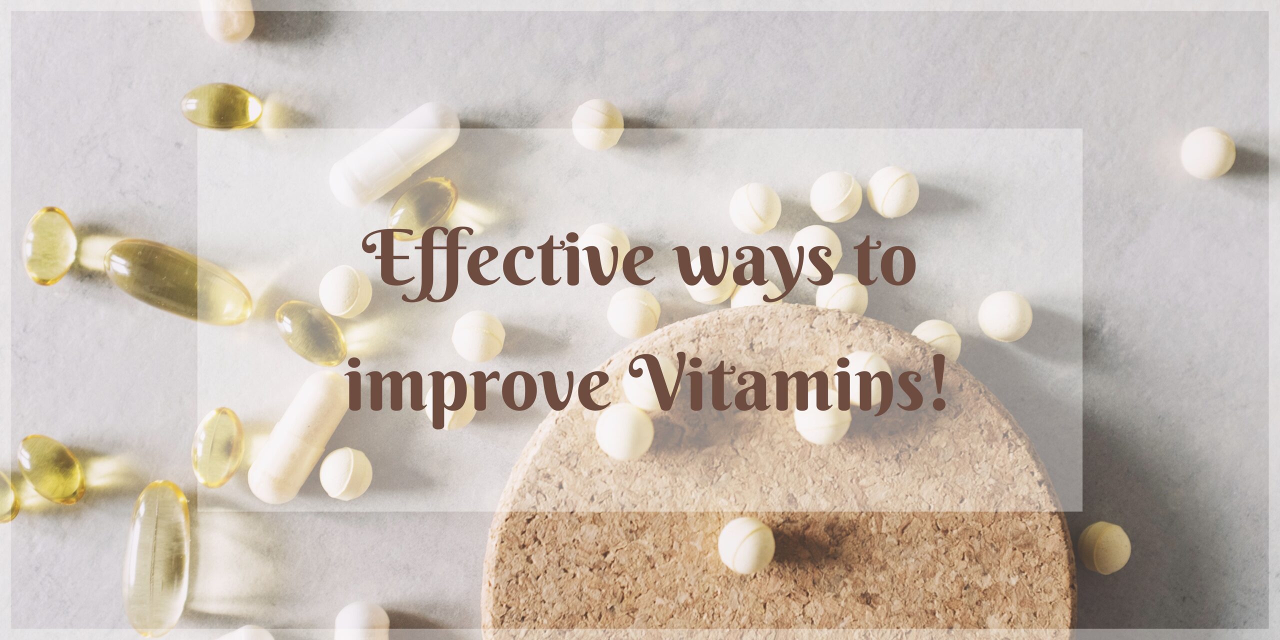 Effective ways to improve Vitamins!
