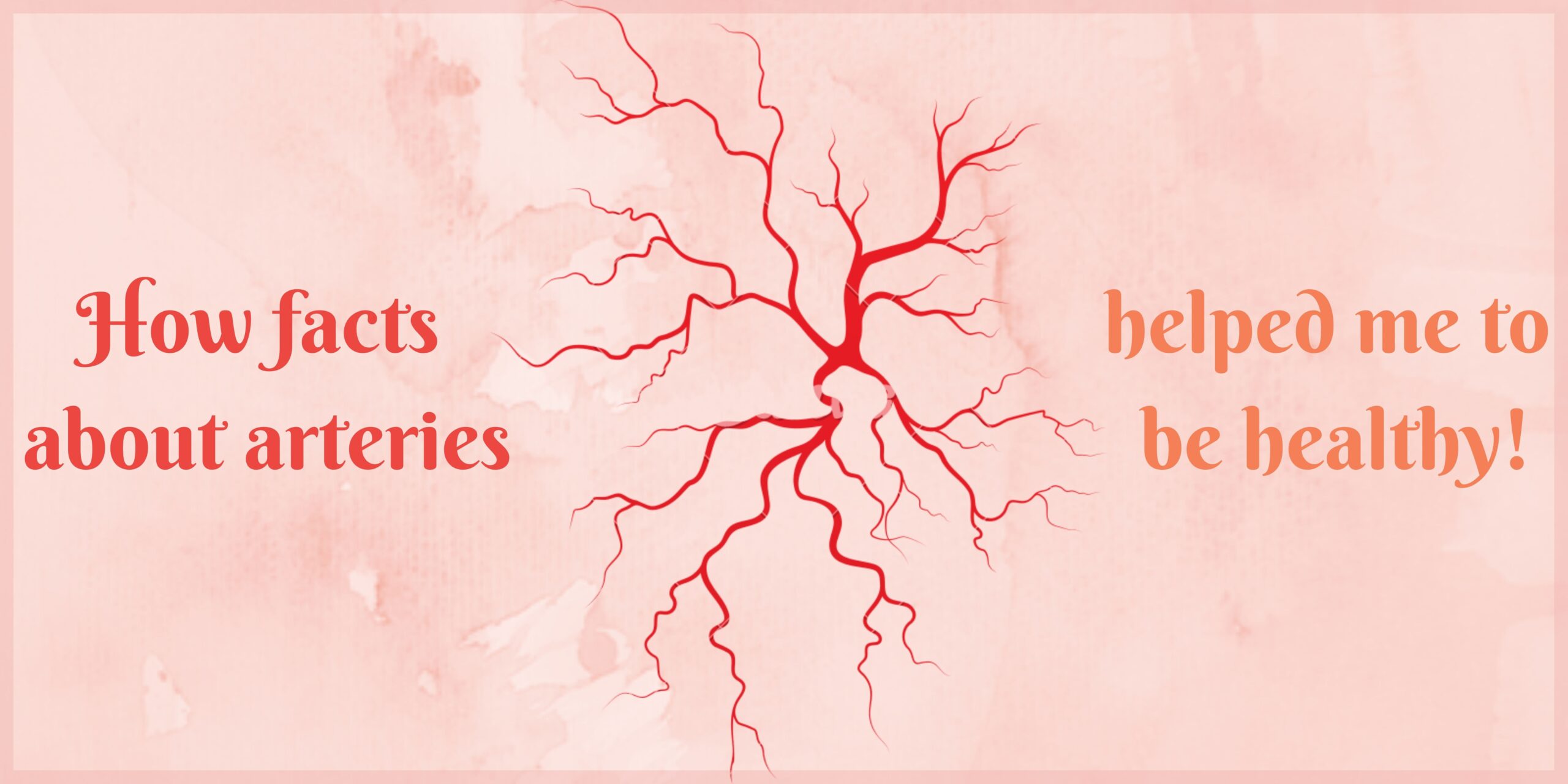 My life, my well-being: How facts about arteries helped me to be healthy!
