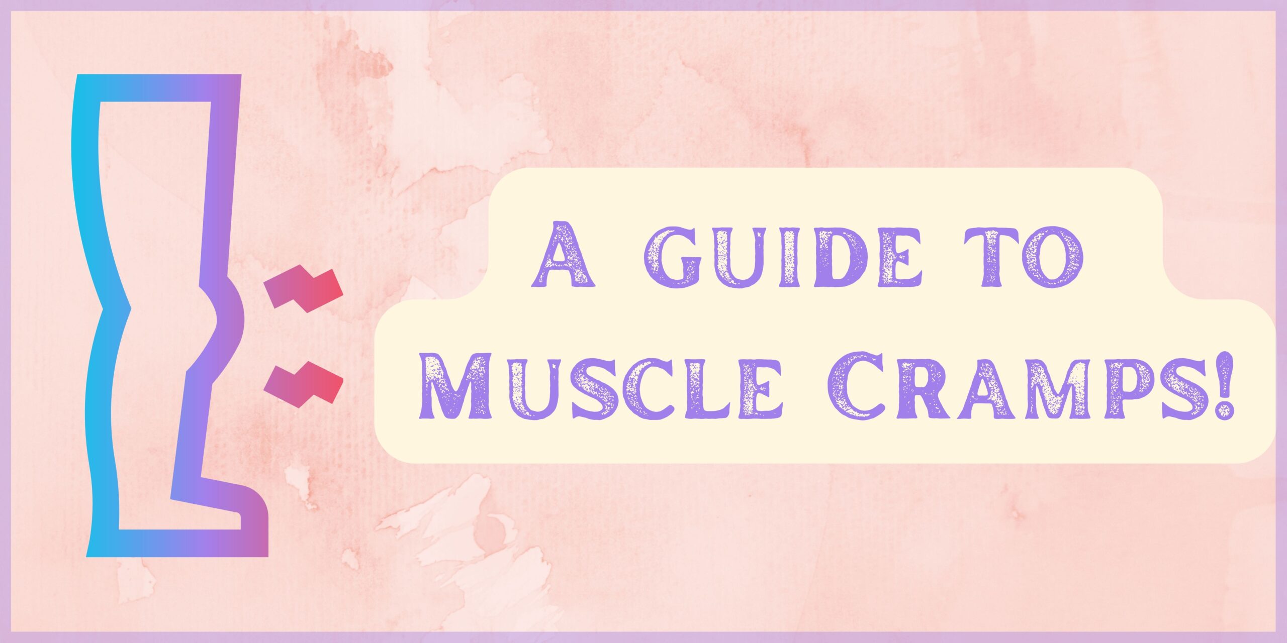 A guide to Muscle Cramps!
