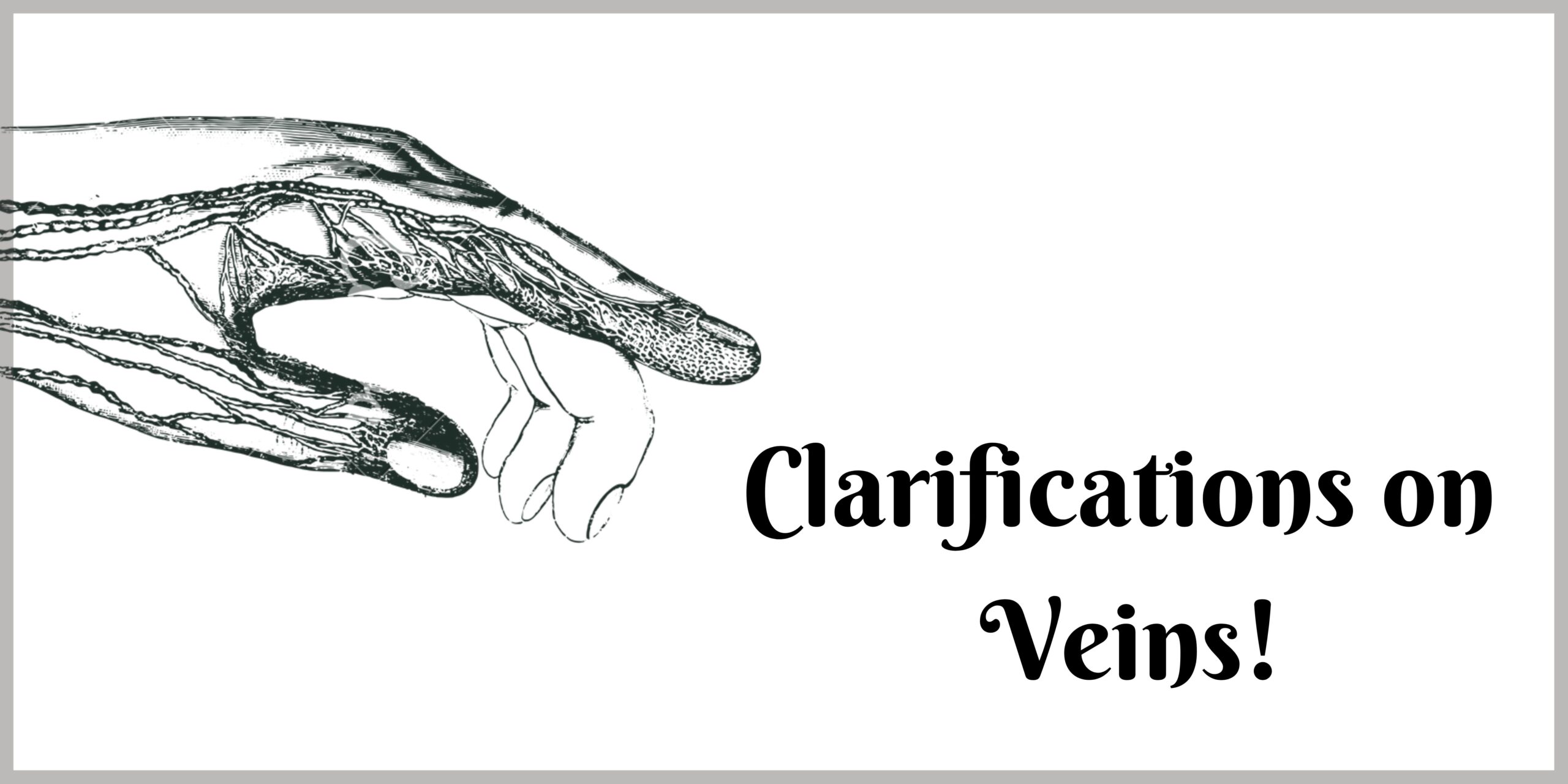 Clarifications on Veins!