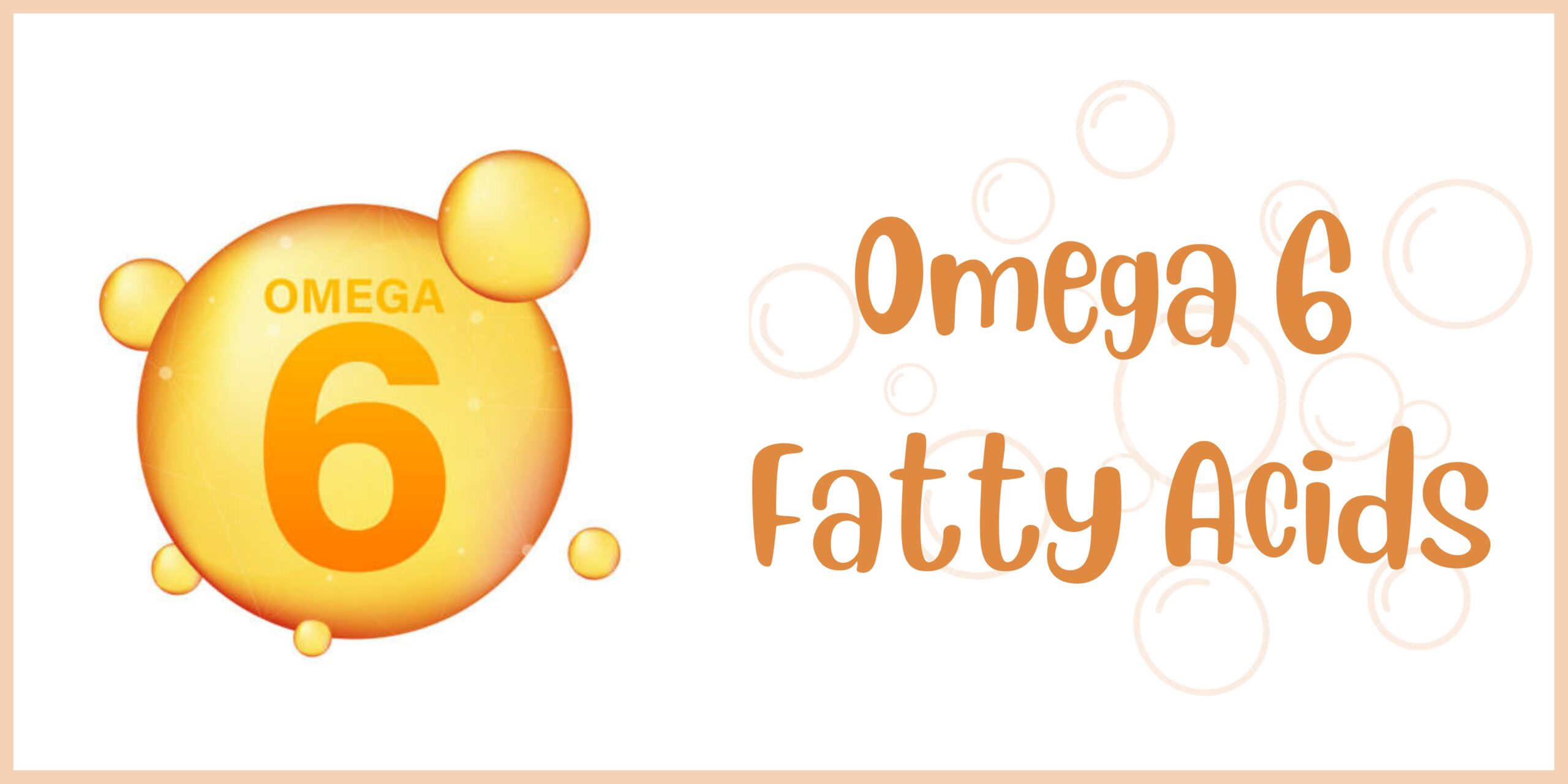 Omega-6 fatty acids!