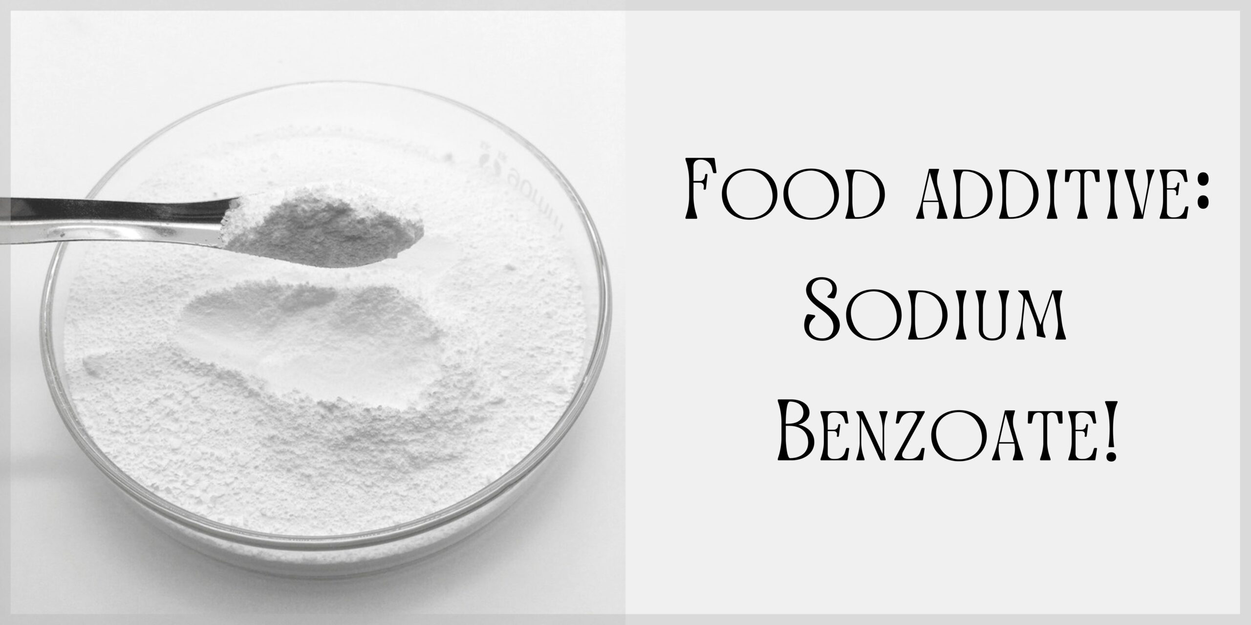 Food additive: Sodium Benzoate!