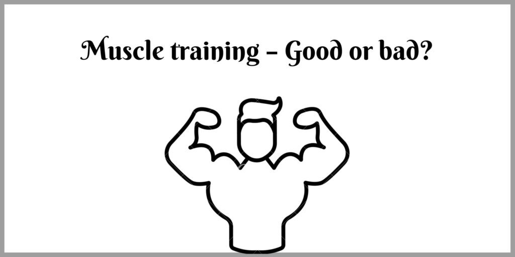 Muscle training – Good or bad+the benefits of muscle training