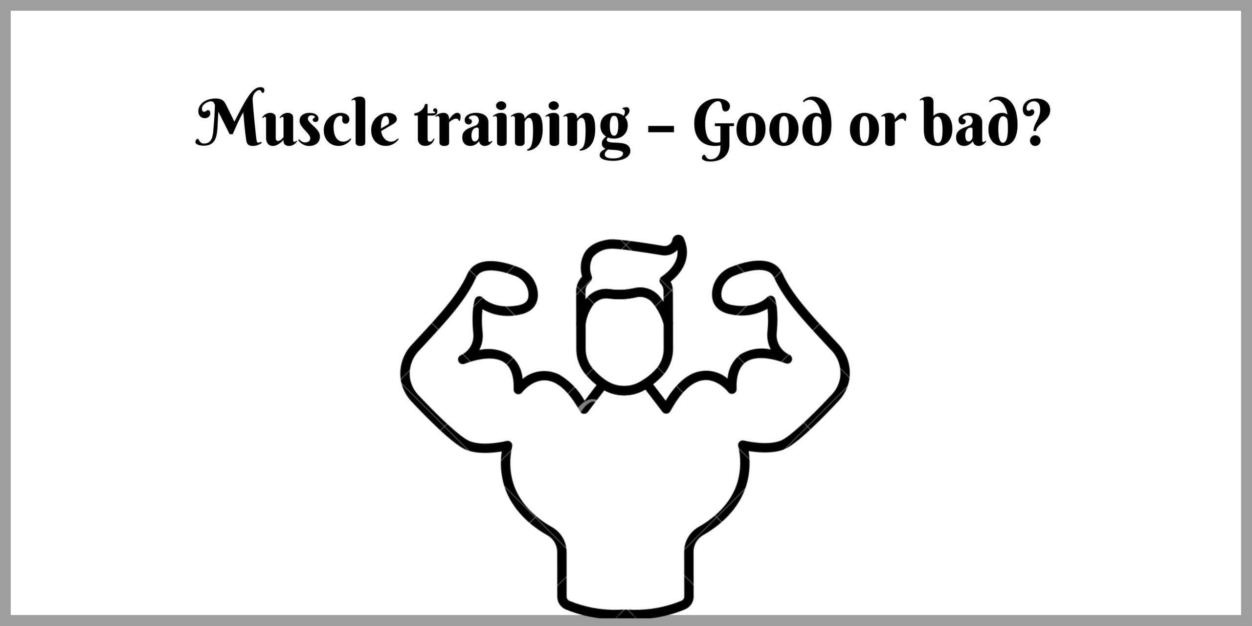 Muscle training – Good or bad?