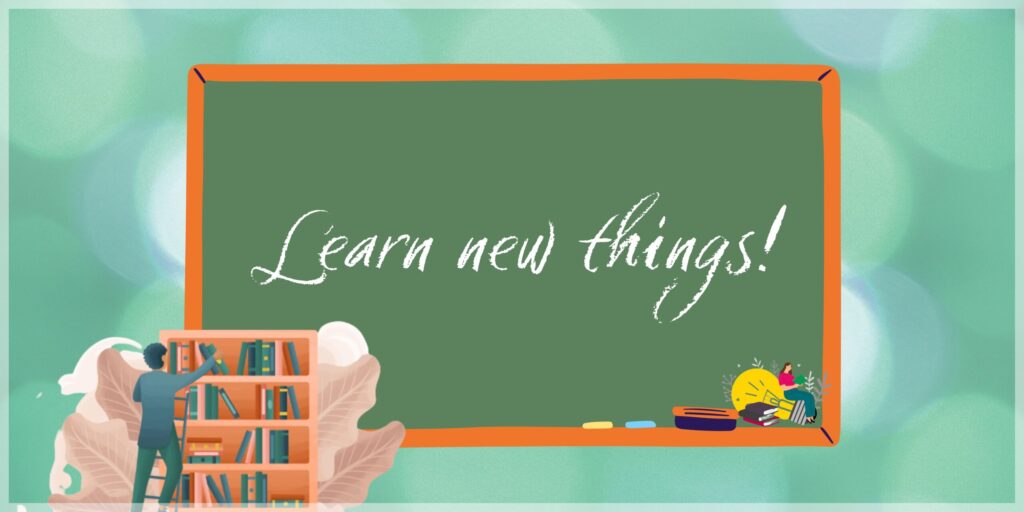 Learn new things!+the benefits of learning new things