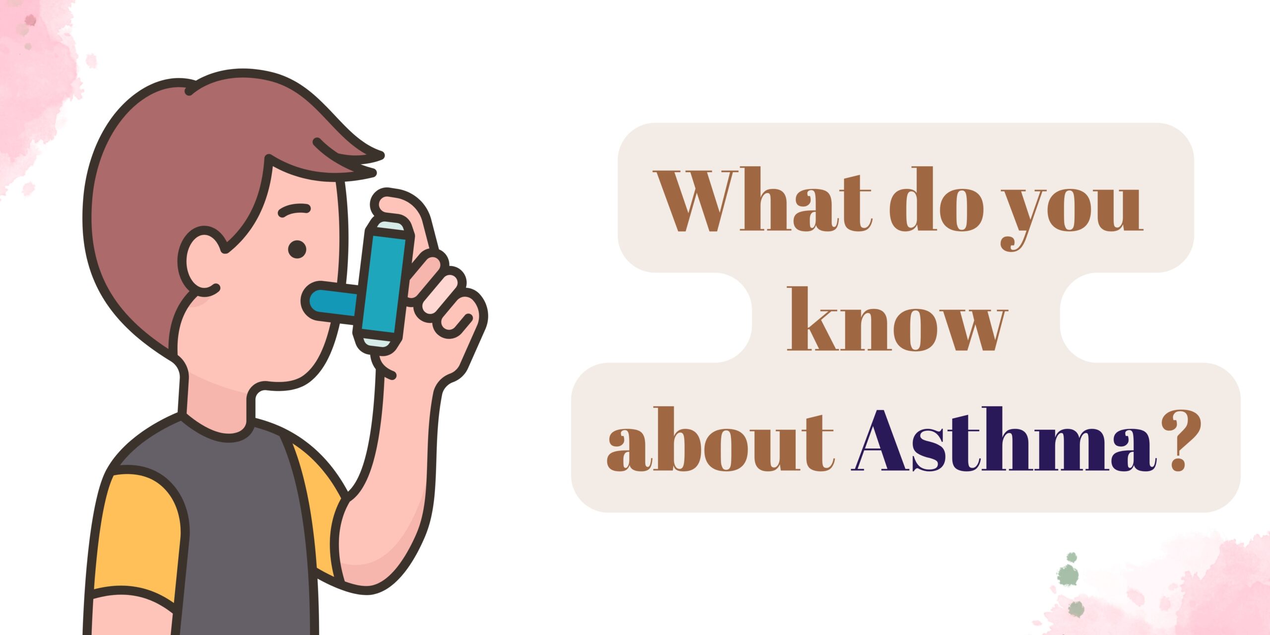 What do you know about Asthma?