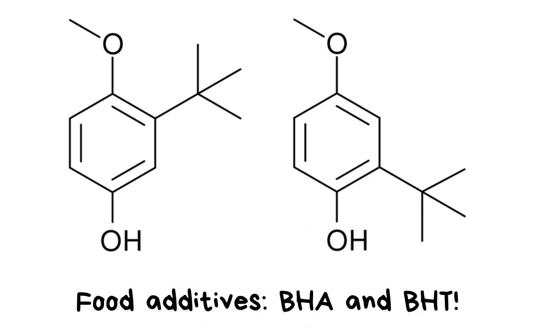 Food additives: BHA (Butylated Hydroxyanisole) and BHT (Butylated Hydroxytoluene)!