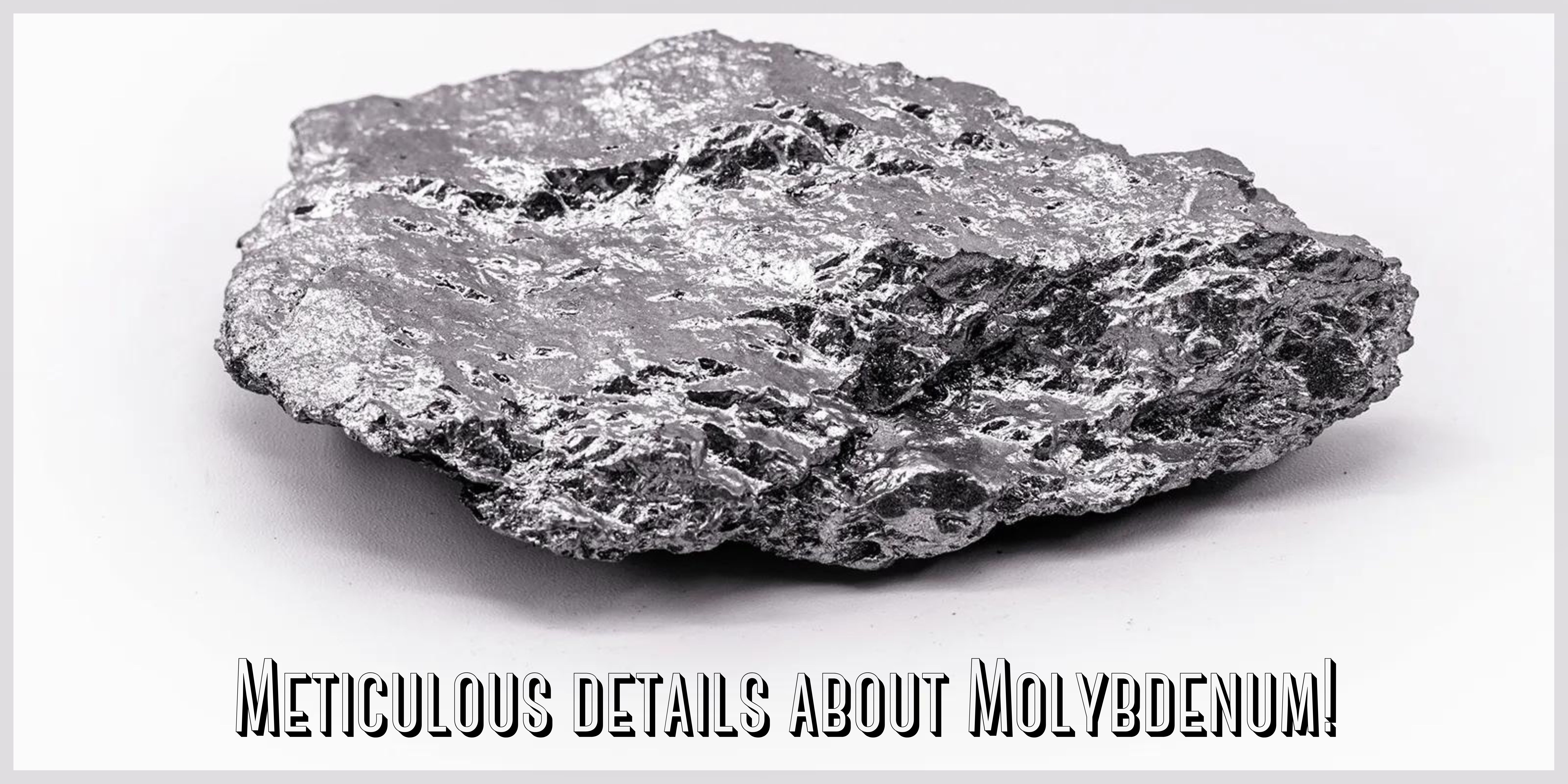 Meticulous details about Molybdenum!+role of molybdenum