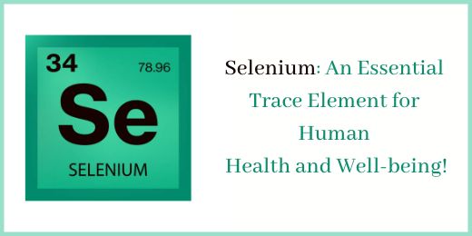 Selenium An Essential Trace Element for Human Health and Well-being+the importance of selenium