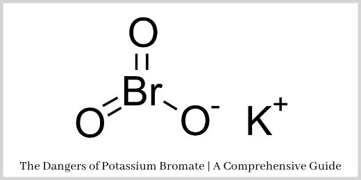 The Dangers of Potassium Bromate | A Comprehensive Guide