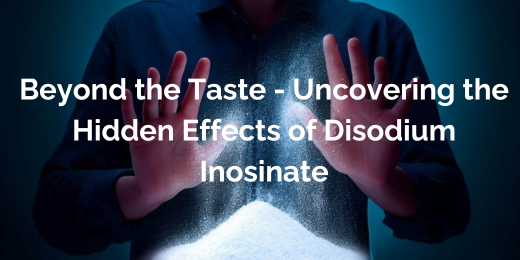 Beyond the Taste – Uncovering the Hidden Effects of Disodium Inosinate
