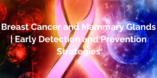 Breast Cancer and Mammary Glands Early Detection and Prevention Strategies+early detection of breast cancer