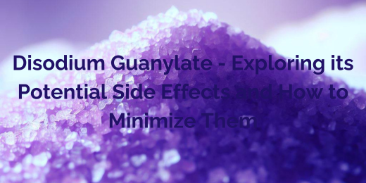 Disodium Guanylate – Exploring its Potential Side Effects and How to Minimize Them