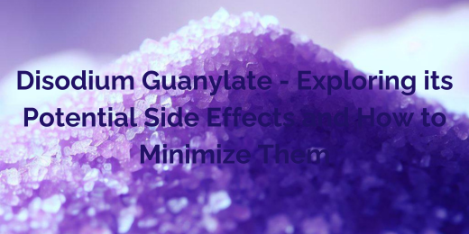 Disodium Guanylate - Exploring its Potential Side Effects and How to Minimize Them+side effects of Disodium Guanylate