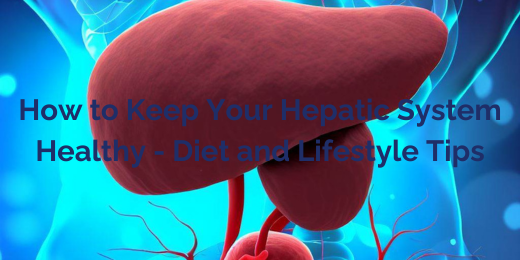 How to Keep Your Hepatic System Healthy - Diet and Lifestyle Tips+healthy hepatic system