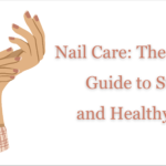 Nail Care The Ultimate Guide to Strong and Healthy Nails