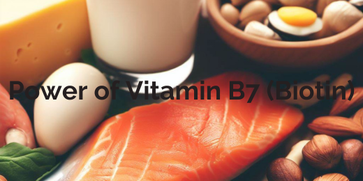 Power of Vitamin B7 (Biotin)