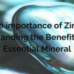 The importance of Zinc Understanding the Benefits of this Essential Mineral+the importance of Zinc