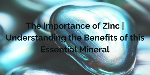 The importance of Zinc Understanding the Benefits of this Essential Mineral+the importance of Zinc