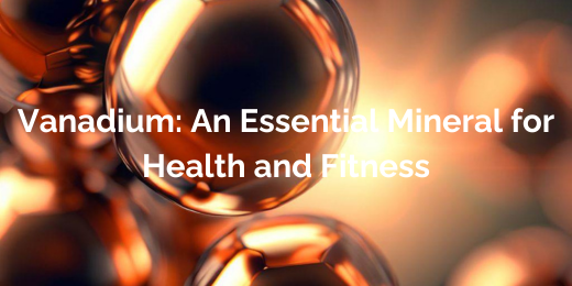 Vanadium An Essential Mineral for Health and Fitness+the importance of Vanadium