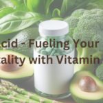 Folic Acid - Fueling Your Body's Vitality with Vitamin B9