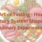 The Art of Tasting - How the Gustatory System Shapes Our Culinary Experiences+Role of the gustatory system