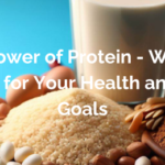 The Power of Protein - Why It's Essential for Your Health and Fitness Goals