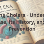 Unmasking Cholera - Understanding the Disease, Its History, and Modern Prevention+Cholera prevention