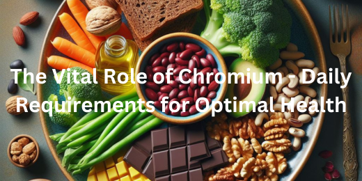 The Vital Role of Chromium – Daily Requirements for Optimal Health
