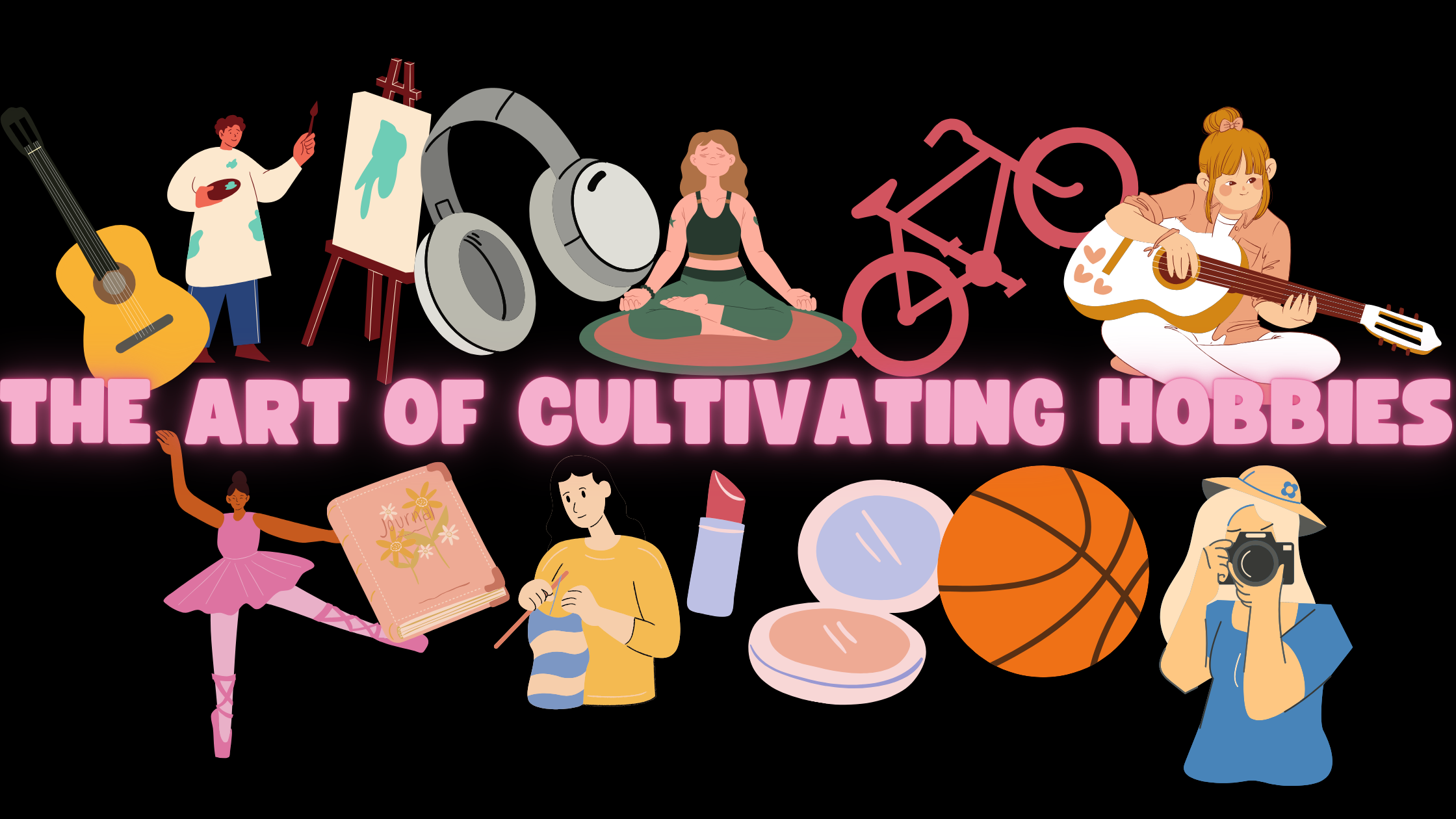 The Art of Cultivating Hobbies – A Guide to Personal Growth