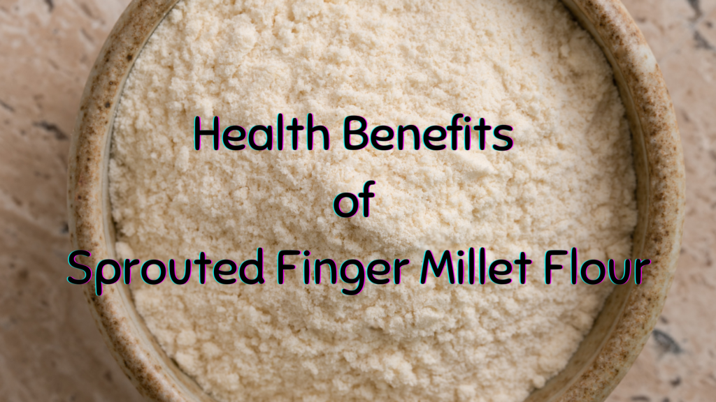 Benefits of Sprouted Finger Millet Flour