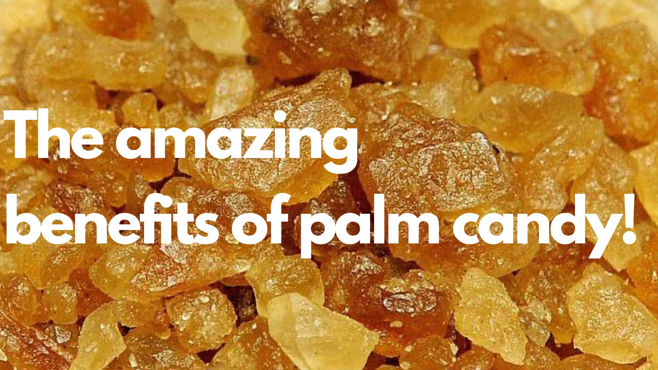 Nature’s Sweet Remedy – Palm Candy Benefits- Your Daily Dose of Iron, Minerals, and Vitamins