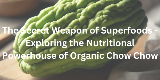 The Secret Weapon of Superfoods - Exploring the Nutritional Powerhouse of Organic Chow Chow+Superfood Organic Chow Chow